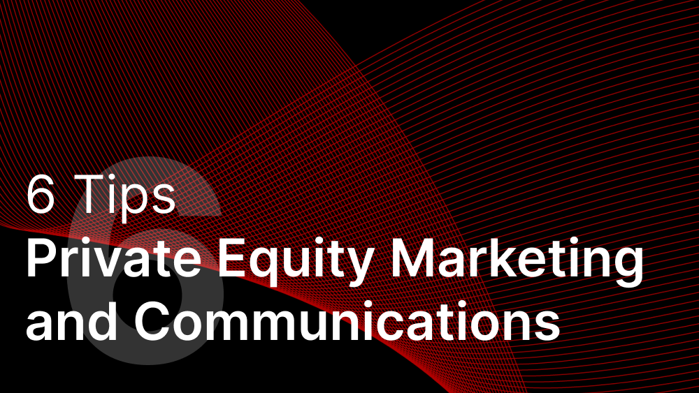 6 Tips for Private Equity Marketing and Communications
